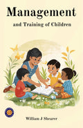 Management And Training Of Children (Illustrated, Refined & Edited) | Grocsy