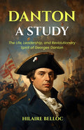 Danton A Study : The Life, Leadership, And Revolutionary Spirit Of Georges Danton (Historical Biography Series) | Grocsy