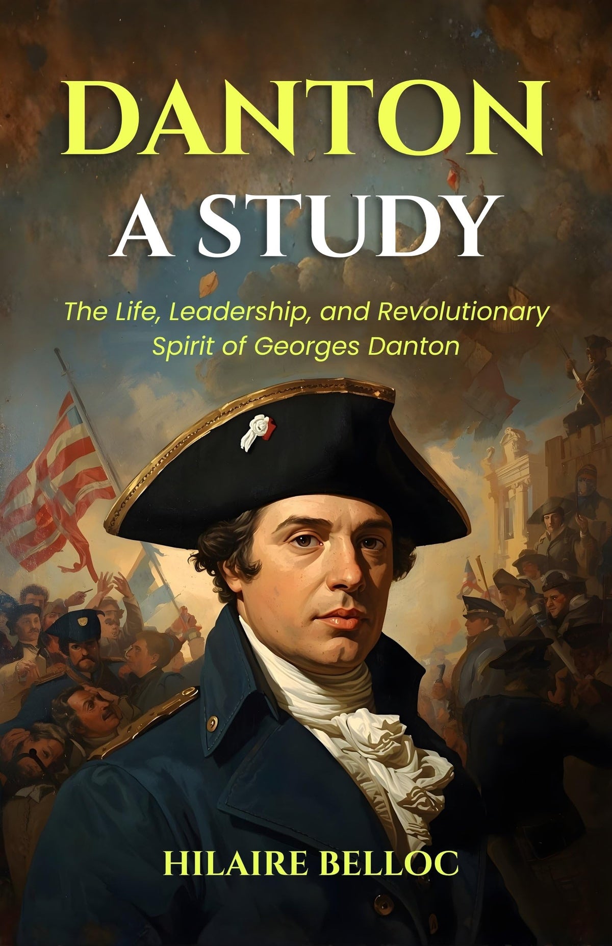 Danton A Study : The Life, Leadership, And Revolutionary Spirit Of Georges Danton (Historical Biography Series) | Grocsy