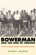 Bowerman and the Men of Oregon: The Story of Oregon's Legendary Coach and Nike's Cofounder | Grocsy