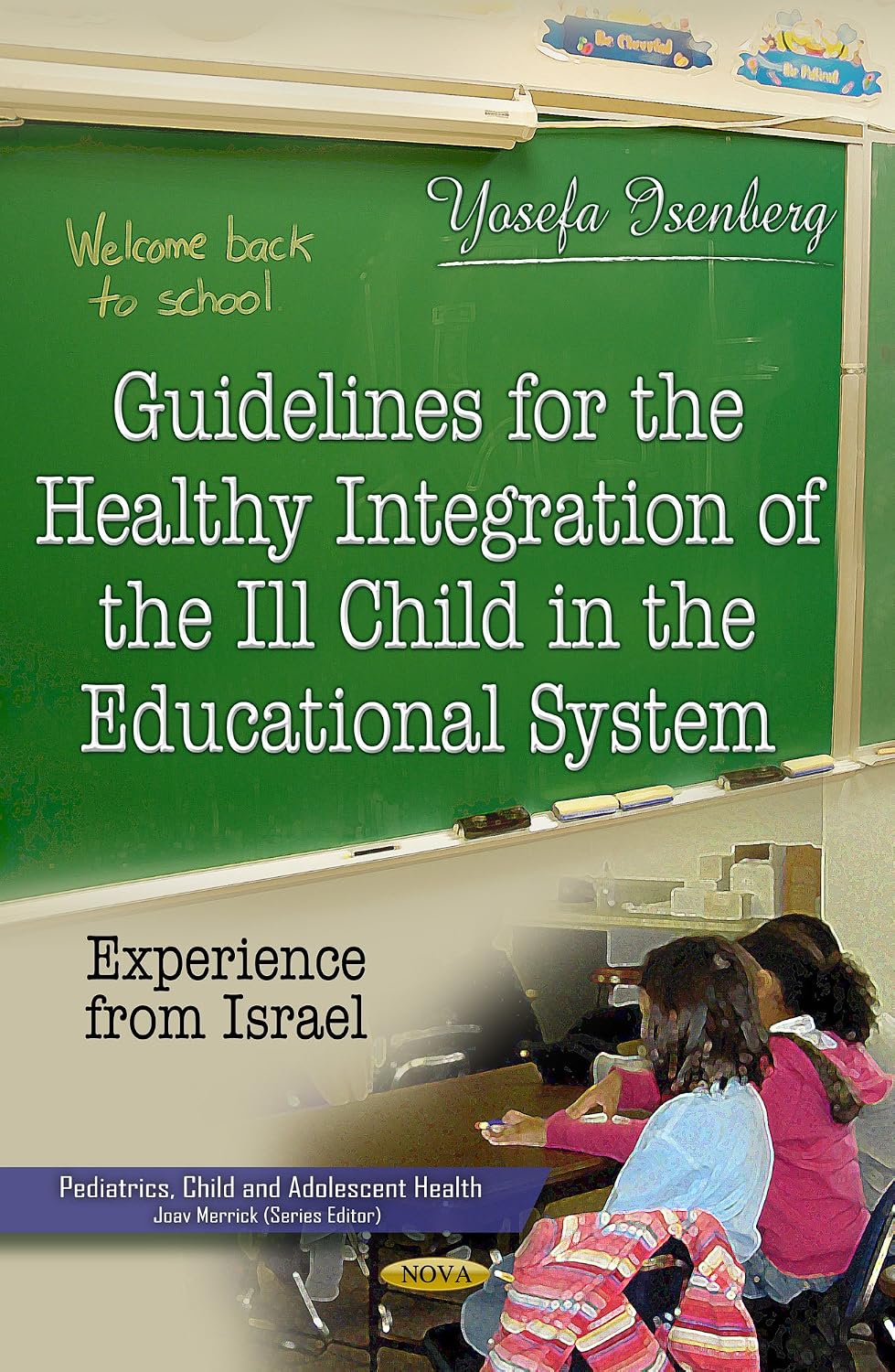 Guidelines for the Healthy Integration of the Ill Child in the Educational System: Experience from Israel by Yosefa Isenberg, Phd, | Grocsy