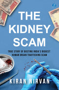 The Kidney Scam: True story of busting India’s biggest human organ trafficking scam ǀ A true crime that shocked the nation - Kiran Nirvan | Grocsy