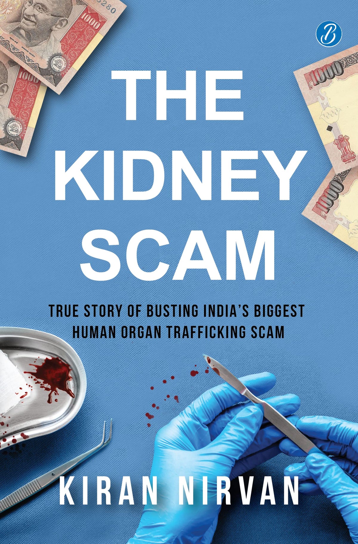 The Kidney Scam: True story of busting India’s biggest human organ trafficking scam ǀ A true crime that shocked the nation - Kiran Nirvan | Grocsy