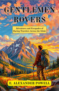 Gentlemen Rovers : Adventures And Escapades Of Daring Travelers Across The Globe | Grocsy