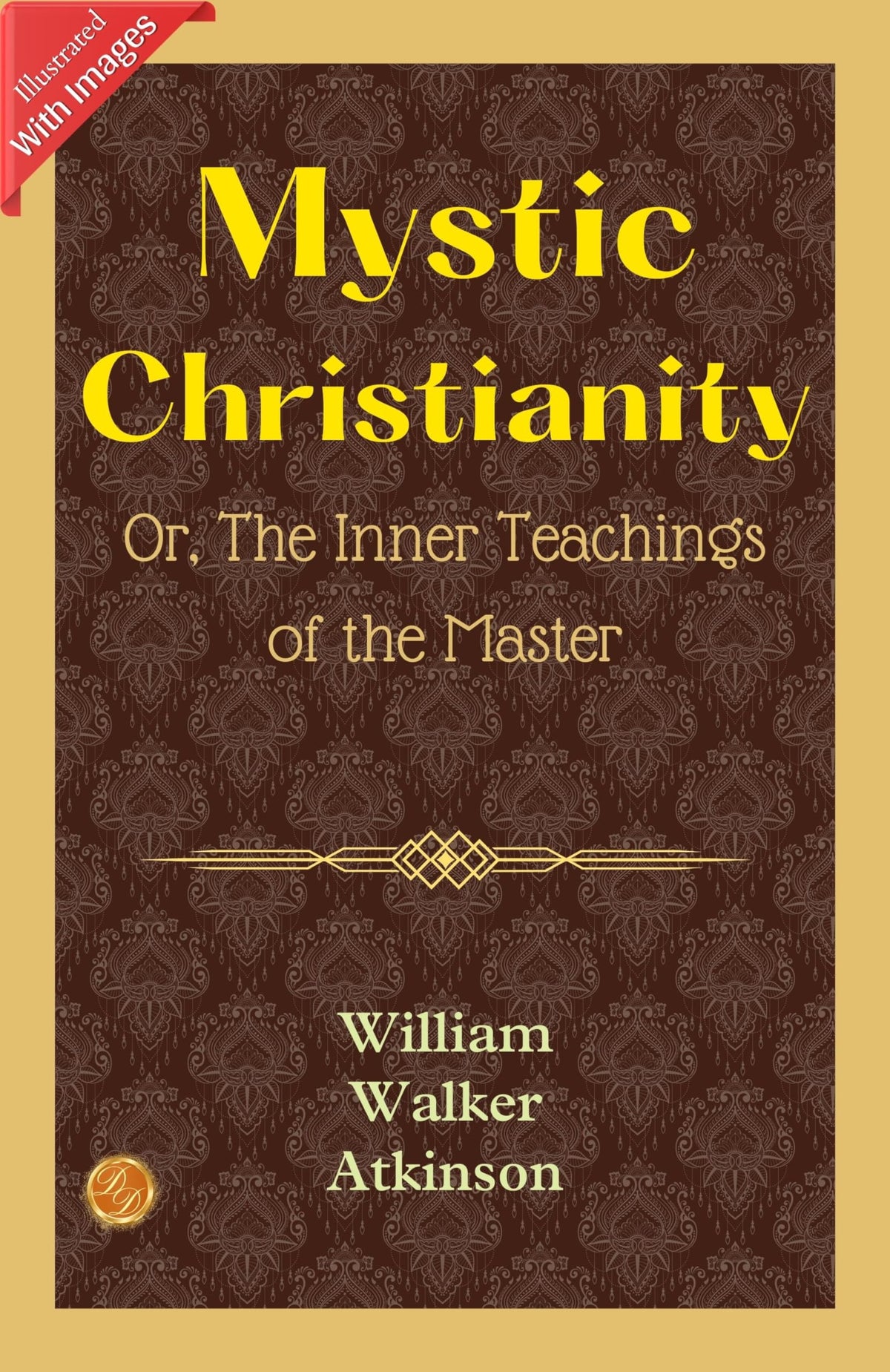 Mystic Christianity; Or, The Inner Teachings Of The Master (Illustrated): William Walker Atkinson'S Illustrated Insights Into Mystic Christianity | Grocsy