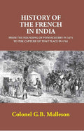 History of the French in India: From the Founding of Pondicherry in 1674 to the Capture of that Place in 1761 - Gyan Books | Grocsy