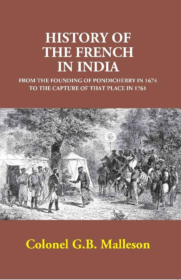 History of the French in India: From the Founding of Pondicherry in 1674 to the Capture of that Place in 1761 - Gyan Books | Grocsy