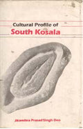 Cultural Profile of South Kosala: From Early Period Till the Rise of the Nagas and the Chauhans in 14Th Century A.D. - Gyan Books | Grocsy