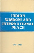 Indian Wisdom and International Peace (From the Vedas and Lord Shri Krishna to Ex-Prime Minister Morarji Desai With Supplementry Western Thoughts) - Gyan Books | Grocsy