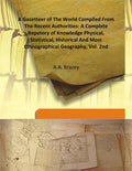 A Gazetteer of the World Compiled From the Recent Authorities: a Complete Repetory of Knowledge Physical, Statistical, Historical and Most Ethnographical Geography Vol. 2nd - Gyan Books | Grocsy
