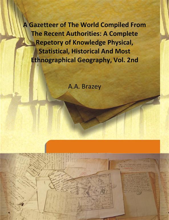A Gazetteer of the World Compiled From the Recent Authorities: a Complete Repetory of Knowledge Physical, Statistical, Historical and Most Ethnographical Geography Vol. 2nd - Gyan Books | Grocsy