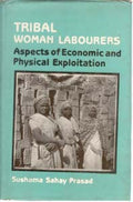 Tribal Woman Labourers Aspects of Economic and Physical Exploitation - Gyan Books | Grocsy