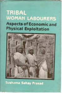 Tribal Woman Labourers Aspects of Economic and Physical Exploitation - Gyan Books | Grocsy