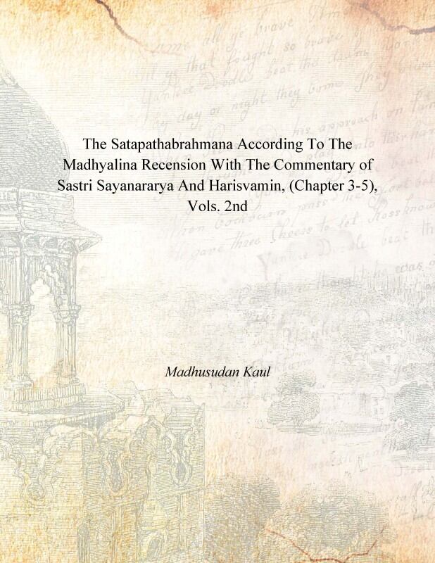 The Satapathabrahmana According to the Madhyalina Recension With the Commentary of Sastri Sayanararya and Harisvamin Vol. 2nd - Gyan Books | Grocsy