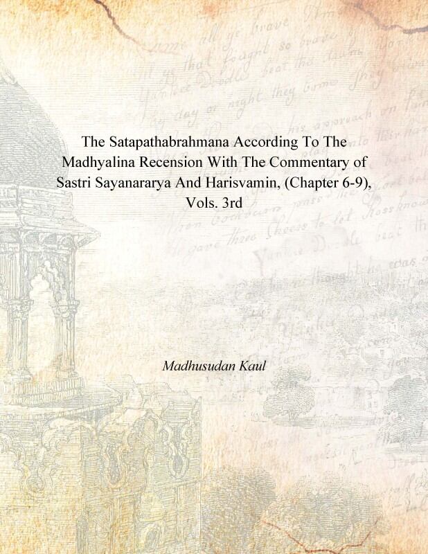The Satapathabrahmana According to the Madhyalina Recension With the Commentary of Sastri Sayanararya and Harisvamin Vol. 3rd - Gyan Books | Grocsy