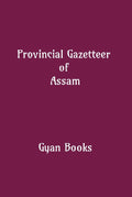 Provincial Gazetteer of Assam - Gyan Books | Grocsy