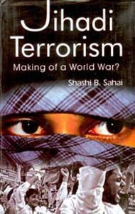 Jihadi Terrorism: Making of a World War? - Gyan Books | Grocsy