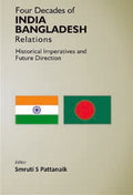 Four Decades of India Bangladesh Relations Historical Imperatives and Future Direction - Gyan Books | Grocsy