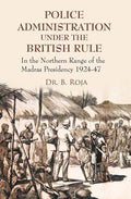 Police Administration Under the British Rule : in the Northern Range of the Madras Presidency 1924-47 - Gyan Books | Grocsy