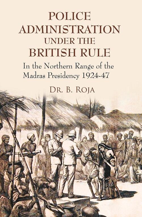 Police Administration Under the British Rule : in the Northern Range of the Madras Presidency 1924-47 - Gyan Books | Grocsy