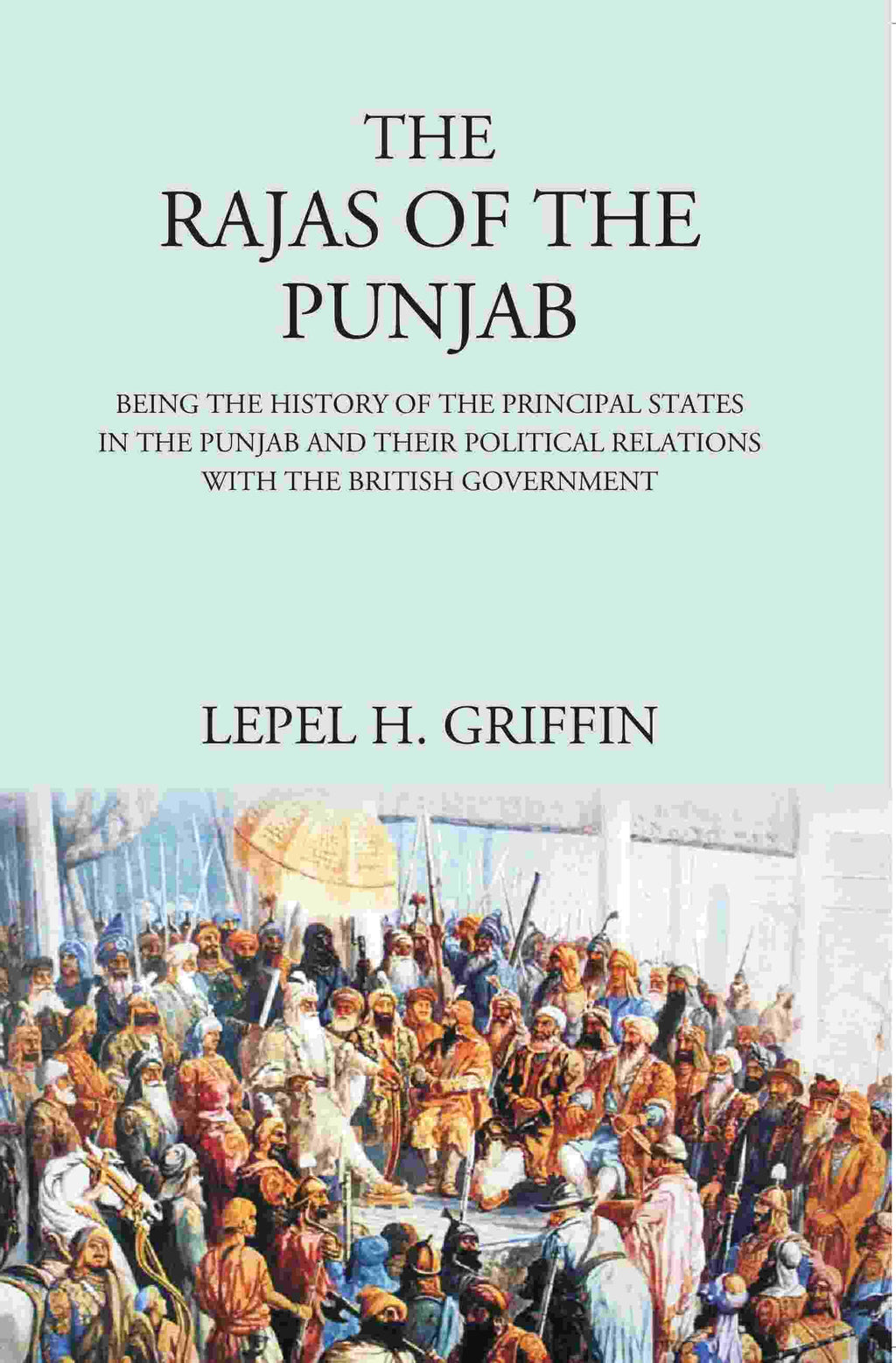 The Rajas Of The Punjab : Being The History Of The Principal States In The Punjab And Their Political - Gyan Books | Grocsy
