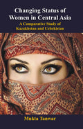 Changing Status of Women in Central Asia : a Comparative Study of Kazakhstan and Uzbekistan - Gyan Books | Grocsy