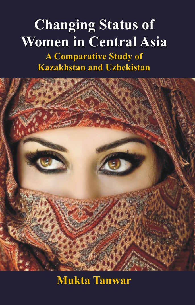 Changing Status of Women in Central Asia : a Comparative Study of Kazakhstan and Uzbekistan - Gyan Books | Grocsy