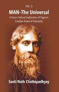 Man-The Universal: a Socio-Cultural Exploration of Tagore's Creative Vision of Humanity Vol. 1st - Gyan Books | Grocsy
