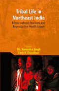 Tribal Life in Northeast India: Ethno-Cultural Practices and Reproductive Health Issues - Gyan Books | Grocsy