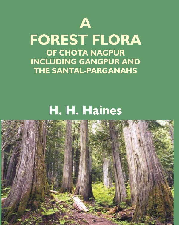 A Forest Flora Of Chota Nagpur Including Gangpur And The Santal-Parganahs : A Description Of All The - Gyan Books | Grocsy