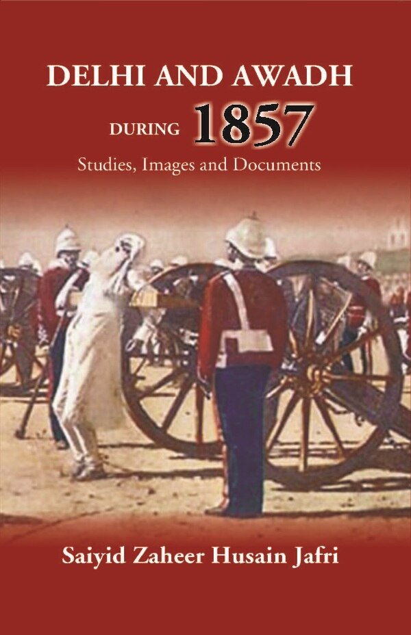 Delhi And Awadh During 1857 Studies, Images And Documents - Gyan Books | Grocsy