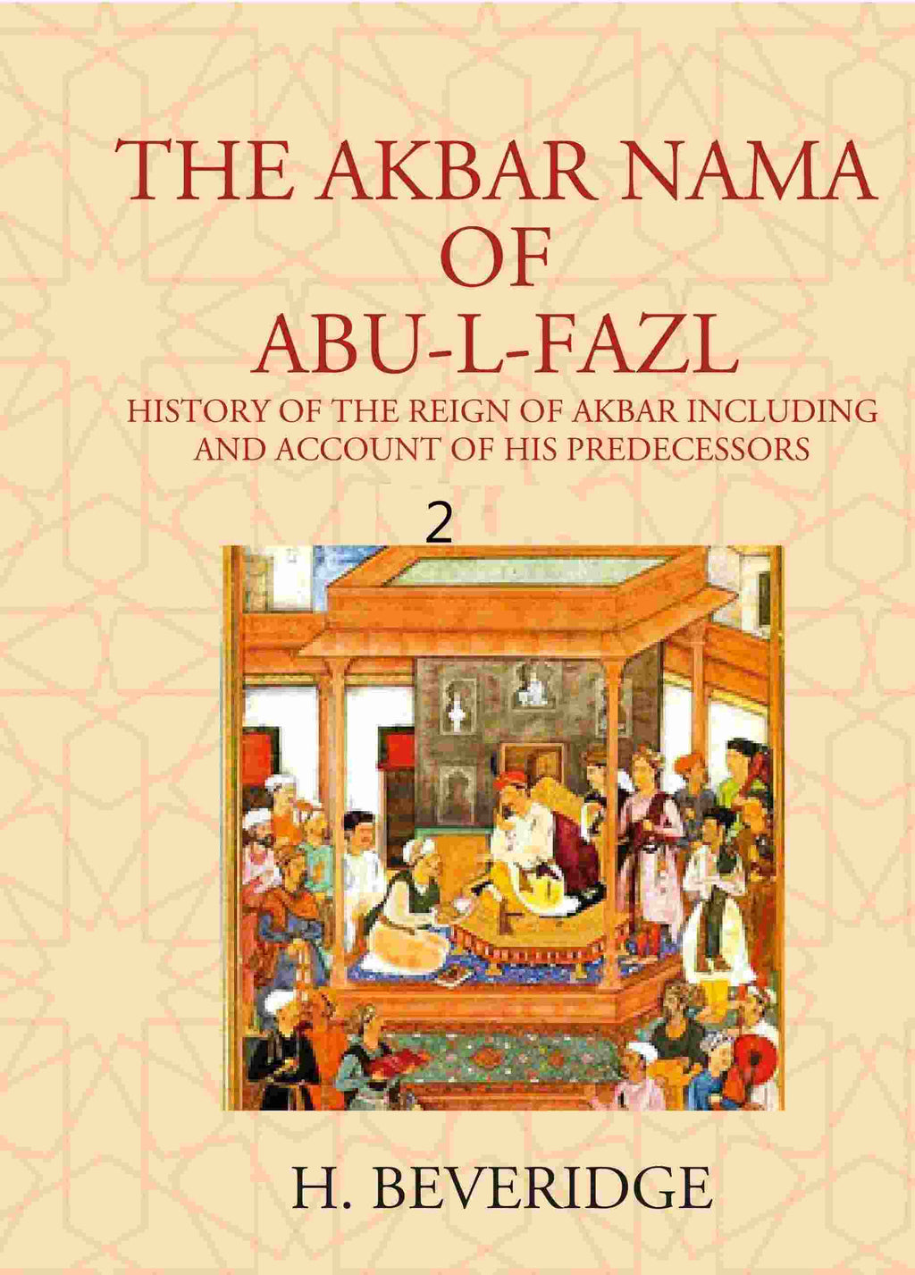 THE AKBAR NAMA OF ABU-L-FAZL: HISTORY OF THE REIGN OF AKBAR INCLUDING AND ACCOUNT OF HIS PREDECESSORS 2nd - Gyan Books | Grocsy
