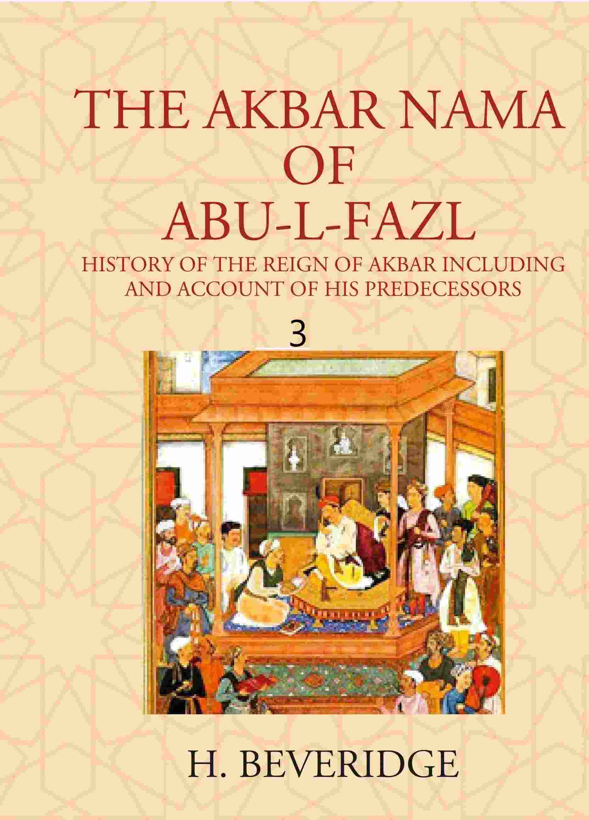 THE AKBAR NAMA OF ABU-L-FAZL: HISTORY OF THE REIGN OF AKBAR INCLUDING AND ACCOUNT OF HIS PREDECESSORS 3rd - Gyan Books | Grocsy