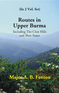 Routes in Upper Burma: Including the Chin Hills and Shan States Vol. 1st - Gyan Books | Grocsy