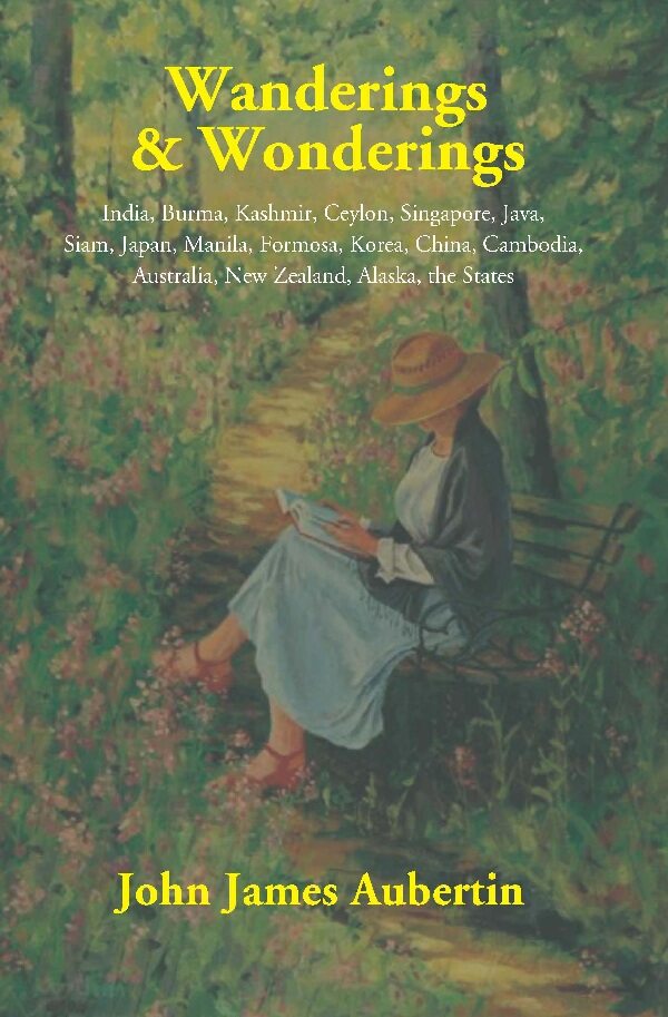Wanderings & Wonderings: India, Burma, Kashmir, Ceylon, Singapore, Java, Siam, Japan, Manila, Formosa, - Gyan Books | Grocsy