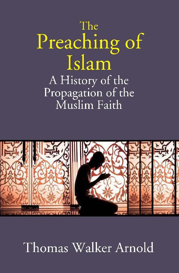 The Preaching of Islam: A History of the Propagation of the Muslim Faith - Gyan Books | Grocsy