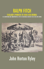 Ralph Fitch: England's Pioneer to India and Burma: His Companions and Contemporaries, with His Remarkable Narrative Told in His Own Words - Gyan Books | Grocsy