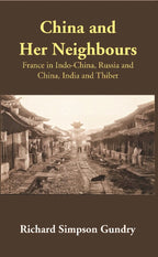 China and Her Neighbours: France in Indo-China, Russia and China, India and Thibet - Gyan Books | Grocsy