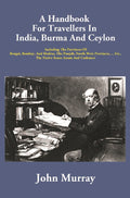 A Handbook For Travellers In India, Burma And Ceylon: Including The Provinces Of Bengal, Bombay, And - Gyan Books | Grocsy