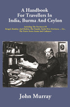 A Handbook For Travellers In India, Burma And Ceylon: Including The Provinces Of Bengal, Bombay, And - Gyan Books | Grocsy