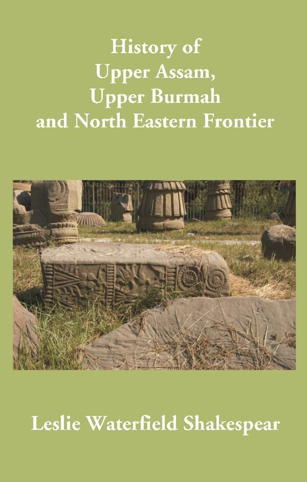 History of Upper Assam, Upper Burmah and North Eastern Frontier - Gyan Books | Grocsy