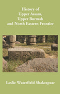 History of Upper Assam, Upper Burmah and North Eastern Frontier - Gyan Books | Grocsy