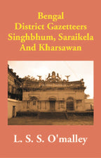 Bengal District Gazetteers: Singhbhum, Saraikela And Kharsawan 50th - Gyan Books | Grocsy