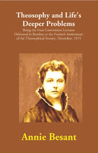 Theosophy And Life'S Deeper Problems : Being The Four Convention Lectures Delivered In Bombay At The 1915 - Gyan Books | Grocsy