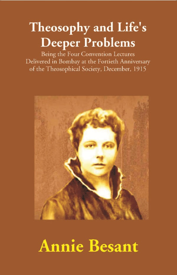 Theosophy And Life'S Deeper Problems : Being The Four Convention Lectures Delivered In Bombay At The 1915 - Gyan Books | Grocsy