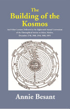 The Building Of The Kosmos : And Other Lectures Delivered At The Eighteenth Annual Convention Of The 1893 - Gyan Books | Grocsy