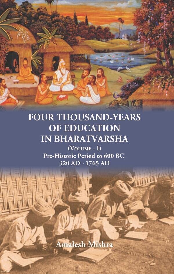 Four Thousand Years of Education in Bharatvarsha Pre-Historic Period to 600 BC, 320 AD - 1765 AD Vol. 1st - Gyan Books | Grocsy