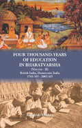 Four Thousand Years of Education in Bharatvarsha British India, Democratic India 1765 AD - 2002 AD Vol. 2nd - Gyan Books | Grocsy