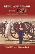 Delhi And Awadh During 1857 Studies, Images And Documents - Gyan Books | Grocsy
