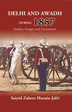 Delhi And Awadh During 1857 Studies, Images And Documents - Gyan Books | Grocsy